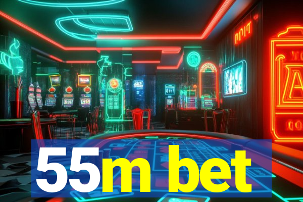 55m bet